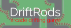 DriftRods