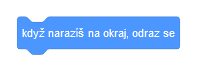 Blok když narazíš na okraj, odraz se - Scratch